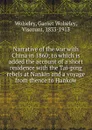 Narrative of the war with China in 1860; to which is added the account of a short residence with the Tai-ping rebels at Nankin and a voyage from thence to Hankow - Garnet Wolseley Wolseley