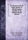 For France and the faith; letters of Alfred Eugene Casalis, tr. by Warren Edwin Bristol - Alfred Eugène Casalis