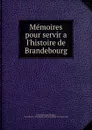 Memoires pour servir a l.histoire de Brandebourg - Frederick II