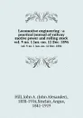 Locomotive engineering : a practical journal of railway motive power and rolling stock. vol. 9 no. 1 Jan.-no. 12 Dec. 1896 - John Alexander Hill