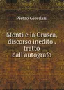 Monti e la Crusca, discorso inedito . tratto dall.autografo - Pietro Giordani