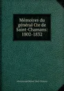 Memoires du general Cte de Saint-Chamans: 1802-1832 - Alfred Armand Robert Saint-Chamans