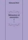 Memoires et souvenirs. 1 - Edmond Biré