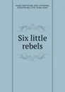 Six little rebels - Kate Tannatt Woods