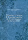 Memoires et lettres de Francois-Joachim de Pierre: cardinal de Bernis (1715 . 2 - François-Joachim de Pierre de Bernis