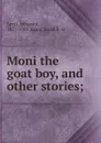 Moni the goat boy, and other stories; - Johanna Spyri