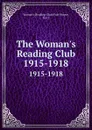 The Woman.s Reading Club. 1915-1918 - Fort Wayne