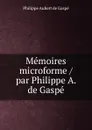 Memoires microforme / par Philippe A. de Gaspe - Philippe Aubert de Gaspé