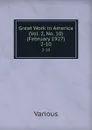 Great Work in America (Vol. 2, No. 10) (February 1927). 2-10 - Various