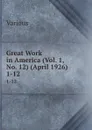 Great Work in America (Vol. 1, No. 12) (April 1926). 1-12 - Various