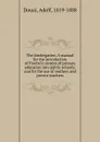 The kindergarten. A manual for the introduction of Froebel.s system of primary education into public schools; and for the use of mothers and private teachers - Adolf Douai