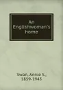 An Englishwoman.s home - Annie S. Swan