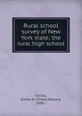 Rural school survey of New York state; the rural high school - Emery Nelson Ferriss