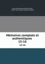 Memoires complets et authentiques . 15-16 - Louis de Rouvroy Saint-Simon