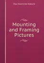 Mounting and Framing Pictures - Paul N. Hasluck