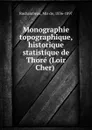 Monographie topographique, historique . statistique de Thore (Loir . Cher) - Mis de Rochambeau