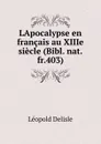 LApocalypse en francais au XIIIe siecle (Bibl. nat. fr.403) - Delisle Léopold