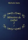 Memoires de Luther. 2 - Jules