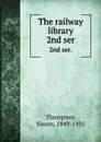 The railway library. 2nd ser. - Slason Thompson