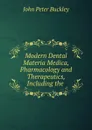 Modern Dental Materia Medica, Pharmacology and Therapeutics, Including the . - John Peter Buckley