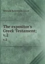 The expositor.s Greek Testament;. v.2 - W. Robertson Nicoll