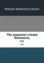 The expositor.s Greek Testament;. v.1 - W. Robertson Nicoll