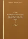 Minutes of the Annual Conferences of the Methodist Episcopal Church. 1 - Methodist Episcopal Church