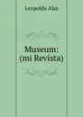 Museum: (mi Revista). - Leopoldo Alas