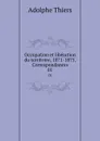 Occupation et liberation du territoire, 1871-1875. Correspondances. 01 - Thiers Adolphe