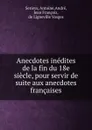 Anecdotes inedites de la fin du 18e siecle, pour servir de suite aux anecdotes francaises - Antoine Serieys