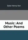 Music: And Other Poems - Henry Van Dyke