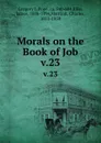 Morals on the Book of Job. v.23 - Gregory I