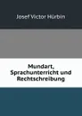 Mundart, Sprachunterricht und Rechtschreibung - Josef Victor Hürbin