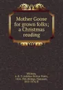 Mother Goose for grown folks; a Christmas reading - Adeline Dutton Train Whitney