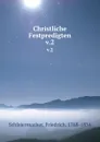 Christliche Festpredigten. v.2 - Friedrich Schleiermacher