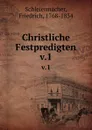 Christliche Festpredigten. v.1 - Friedrich Schleiermacher
