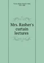 Mrs. Rasher.s curtain lectures - Metta Victoria Fuller Victor