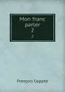 Mon franc parler. 2 - François Coppée