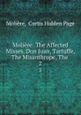 Moliere: The Affected Misses, Don Juan, Tartuffe, The Misanthrope, The . 2 - Curtis Hidden Page Molière