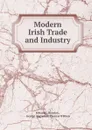 Modern Irish Trade and Industry - Edward J. Riordan