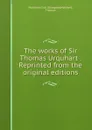 The works of Sir Thomas Urquhart . Reprinted from the original editions - Glasgow