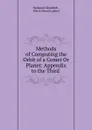 Methods of Computing the Orbit of a Comet Or Planet: Appendix to the Third . - Nathaniel Bowditch