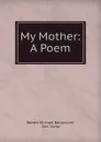 My Mother: A Poem - Robert Michael Ballantyne