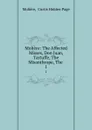 Moliere: The Affected Misses, Don Juan, Tartuffe, The Misanthrope, The . 1 - Curtis Hidden Page Molière