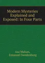 Modern Mysteries Explained and Exposed: In Four Parts - Asa Mahan