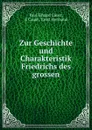 Zur Geschichte und Charakteristik Friedrichs des grossen - Paul Eduard Cauer