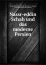 Nassr-eddin Schah und das moderne Persien - Camillo Morgan