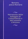 Narrazione delle battaglia di Castelfidardo e dell.assedio d.Ancona - Romano