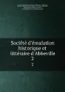 Societe d.emulation historique et litteraire d.Abbeville. 2 - 