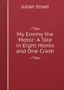 My Enemy the Motor: A Tale in Eight Honks and One Crash - Julian Street